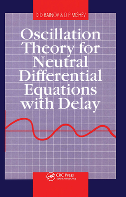 Oscillation Theory for Neutral Differential Equations with Delay - Bainov, D D, and Mishev, D P