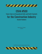 OSHA #500 Trainer Course in Occupational Safety and Health Standards for the Construction Industry; Student Handouts