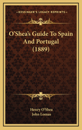 O'Shea's Guide to Spain and Portugal (1889)