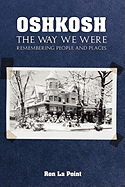 Oshkosh: The Way We Were: Remembering People and Places