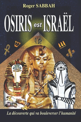 Osiris Est Isral: La dcouverte qui va bouleverser l'humanit - Sabbah, Roger