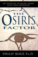 Osiris Factor: New Solutions to Human Destructiveness - Roos, Philip, PhD