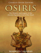 Osiris: The History and Legacy of the Ancient Egyptian God of the Dead