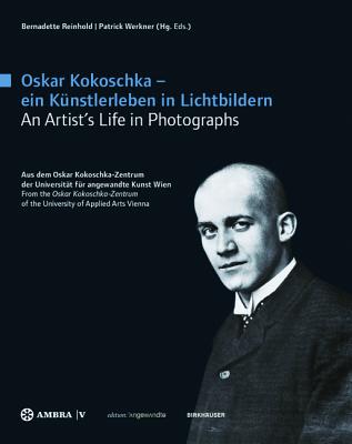 Oskar Kokoschka - Ein K?nstlerleben in Lichtbildern Oskar Kokoschka - An Artist's Life in Photographs: Aus Dem Oskar Kokoschka-Zentrum Der Universit?t F?r Angewandte Kunst Wien from the Oskar Kokoschka-Zentrum of the University of Applied Arts Vienna - Reinhold, Bernadette (Editor), and Werkner, Patrick (Editor)