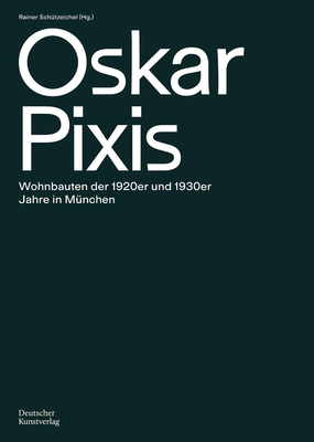 Oskar Pixis: Wohnbauten Der 1920er Und 1930er Jahre in M?nchen - Sch?tzeichel, Rainer (Editor)