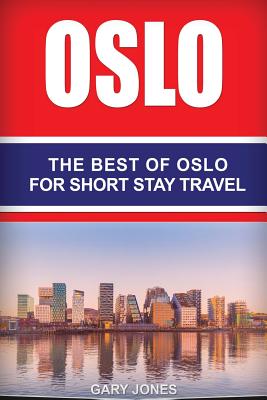 Oslo: The Best Of Oslo For Short Stay Travel - Jones, Gary, Dr.