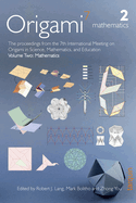 OSME 7: Volume 2: Mathematics: The proceedings from the seventh meeting of Origami, Science, Mathematics and Education