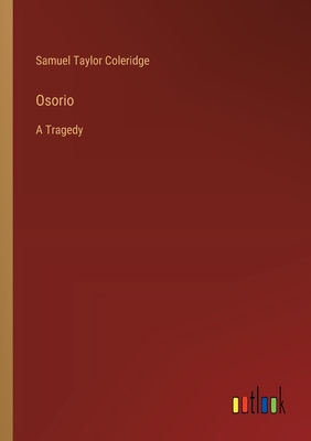 Osorio: A Tragedy - Coleridge, Samuel Taylor