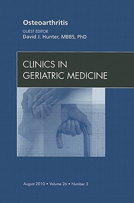 Osteoarthritis, an Issue of Clinics in Geriatric Medicine: Volume 26-3 - Hunter, David J, PhD