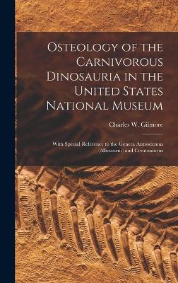 Osteology of the Carnivorous Dinosauria in the United States National Museum: With Special Reference to the Genera Antrodemus (Allosaurus) and Ceratosaurus - Gilmore, Charles W (Charles Whitney) (Creator)