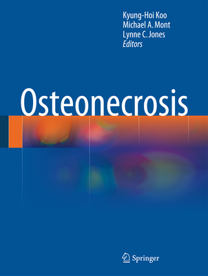 Osteonecrosis - Koo, Kyung-Hoi (Editor), and Mont, Michael A, MD (Editor), and Jones, Lynne C (Editor)