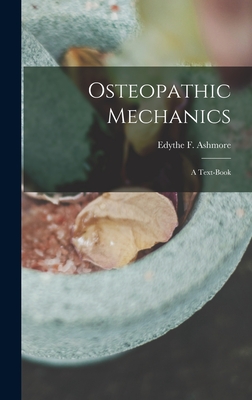 Osteopathic Mechanics: a Text-book - Ashmore, Edythe F (Edythe Florence) (Creator)