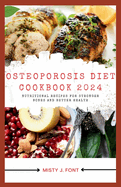 Osteoporosis Diet Cookbook 2024: Nutritional Recipes for Stronger Bones and Better Health