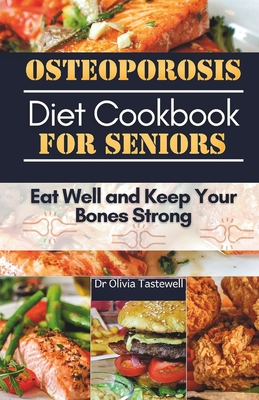Osteoporosis Diet Cookbook for Seniors: Eat Well and Keep Your Bones Strong - Tastewell, Olivia, Dr.