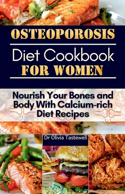 Osteoporosis Diet Cookbook for Women: Nourish Your Bones and Body With Calcium-rich Diet Recipes - Tastewell, Olivia, Dr.