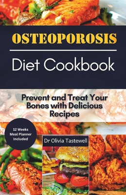 Osteoporosis Diet Cookbook: Prevent and Treat Your Bones with Delicious Recipes - Tastewell, Olivia, Dr.