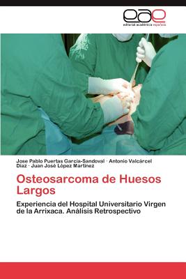 Osteosarcoma de Huesos Largos - Puertas Garc A-Sandoval, Jose Pablo, and Valc Rcel D Az, Antonio, and L Pez Mart Nez, Juan Jos