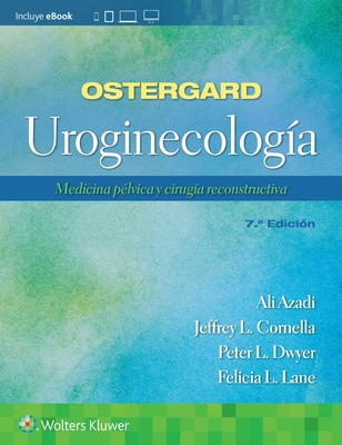 Ostergard. Uroginecolog?a: Medicina P?lvica Y Cirug?a Reconstructiva - Azadi, Ali, and Cornella, Jeffrey L, Dr., and Dwyer, Peter L, Dr.