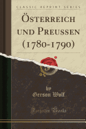 Osterreich Und Preussen (1780-1790) (Classic Reprint)