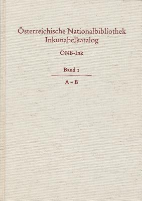 Osterreichische Nationalbibliothek Wien. Inkunabelkatalog. Onb-Ink: Band I. A-B - Mazal, Otto (Revised by), and Mittendorfer, Konstanze (Revised by)