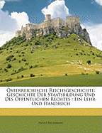 Osterreichische Reichsgeschichte: Geschichte Der Staatsbildung Und Des Offentlichen Rechtes; Ein Lehr-Und Handbuch (Classic Reprint)