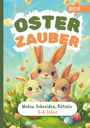Osterzauber f?r kleine Entdecker - Mein erstes Activity-Buch f?r Ostern: Malen, Schneiden, R?tseln f?r Kinder von 3 bis 6 Jahre I Osterbuch ab 3 Jahre I von P?dagogen entwickelt