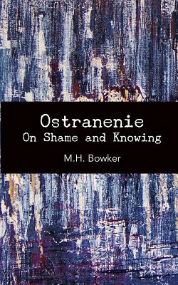 Ostranenie: On Shame and Knowing - Bowker, M H