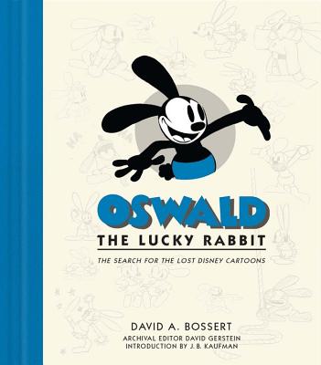 Oswald the Lucky Rabbit: The Search for the Lost Disney Cartoons - Bossert, David, and Kaufman, J B (Introduction by), and Gerstein, David (Contributions by)