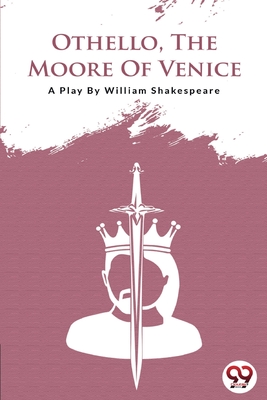 Othello the Moore of Venice - Shakespeare, William