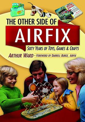 Other Airfix:  60 Years of Airfix Toys - Ward, Arthur