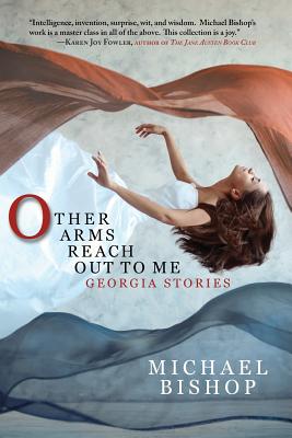 Other Arms Reach Out to Me: Georgia Stories - Bishop, Michael, MS, MT, (Ascp)