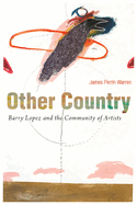 Other Country: Barry Lopez and the Community of Artists