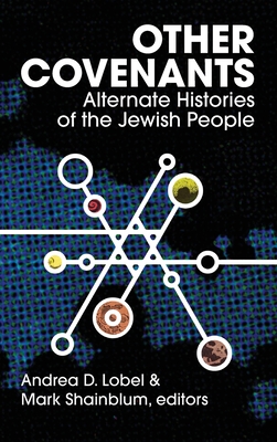 Other Covenants: Alternate Histories of the Jewish People - Lobel, Andrea D, and Shainblum, Mark