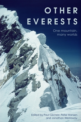 Other Everests: One Mountain, Many Worlds - Gilchrist, Paul (Editor), and Hansen, Peter (Editor), and Westaway, Jonathan (Editor)