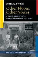 Other Floors, Other Voices, Twentieth Anniversary Edition: A Textography of a Small University Building