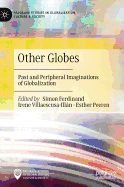 Other Globes: Past and Peripheral Imaginations of Globalization