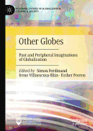 Other Globes: Past and Peripheral Imaginations of Globalization