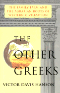 Other Greeks: The Family Farm and the Agrarian Roots of Western Civilization