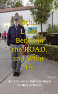 Other Lives, Bends in the Road, and What Ifs (An Alternate-Universe Novel by Rick Schmidt).: 1st Edition/2nd Printing, Paperback/COLOR--Rick's Fantasy Memoir, 1950s on.