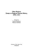 Other Mexicos: Essays on Regional Mexican History, 1876-1911 - Benjamin, Thomas (Editor), and McNelle, William (Editor)