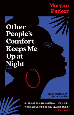 Other People's Comfort Keeps Me Up at Night: Poems - Parker, Morgan, and Smith, Danez (Introduction by)