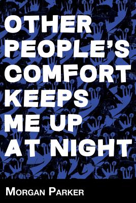 Other People's Comfort Keeps Me Up at Night - Parker, Morgan