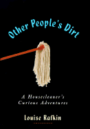 Other People's Dirt: A Housecleaner's Curious Adventures