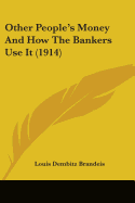 Other People's Money And How The Bankers Use It (1914) - Brandeis, Louis Dembitz