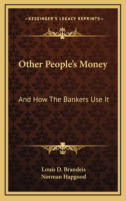 Other People's Money: And How The Bankers Use It - Brandeis, Louis D, and Hapgood, Norman (Foreword by)