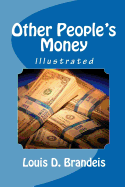 Other People's Money (Illustrated) - Brandeis, Louis D