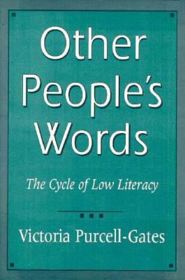 Other People's Words: The Cycle of Low Literacy - Purcell-Gates, Victoria
