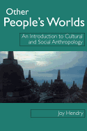 Other People's Worlds: An Introduction to Cultural and Social Anthropology