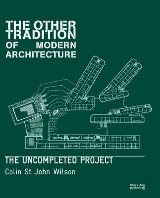 Other Tradition of Modern Architecture: The Uncompleted Project - Wilson, Colin St John, Sir