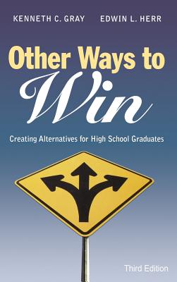 Other Ways to Win: Creating Alternatives for High School Graduates - Gray, Kenneth C C (Editor), and Herr, Edwin L L (Editor)